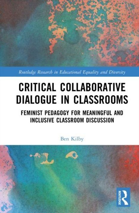 "Critical Collaborative Dialogue in Classrooms" von Ben Kilby; farbenfrohes abstraktes Cover, blaues und oranges Muster.