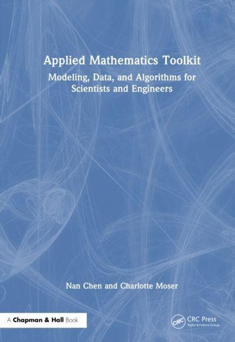 Titel: Applied Mathematics Toolkit. Untertitel: Modeling, Data, and Algorithms for Scientists and Engineers. Autoren: Nan Chen, Charlotte Moser. Hintergrund: Abstrakte blaue Linienmuster.