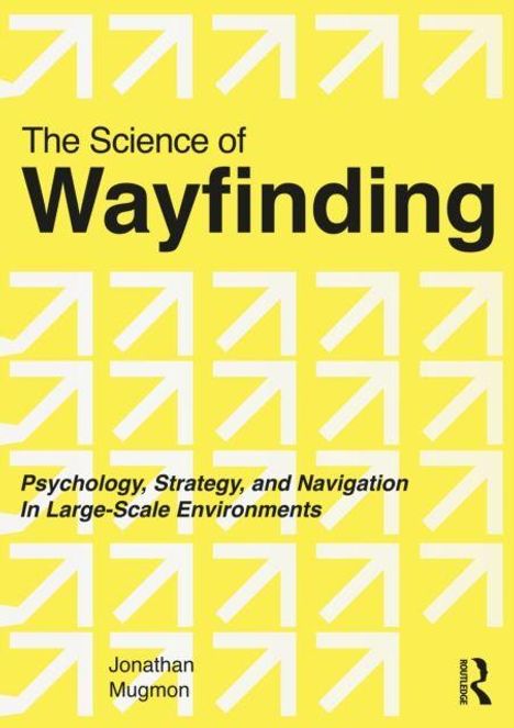 "The Science of Wayfinding" von Jonathan Mugmon. Gelber Hintergrund mit weißen Pfeilmustern. Routledge-Logo rechts unten.