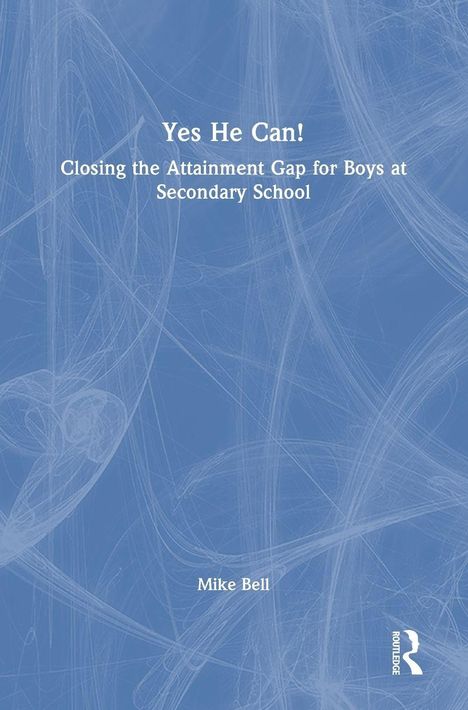 Texte: "Yes He Can! Closing the Attainment Gap for Boys at Secondary School" und "Mike Bell". Hintergrund in Blau mit weißen Linien.