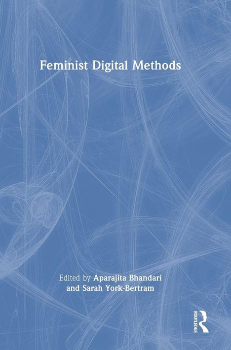 "Feminist Digital Methods", "Edited by Aparajita Bhandari and Sarah York-Bertram". Blauer Hintergrund mit weißen Linien.