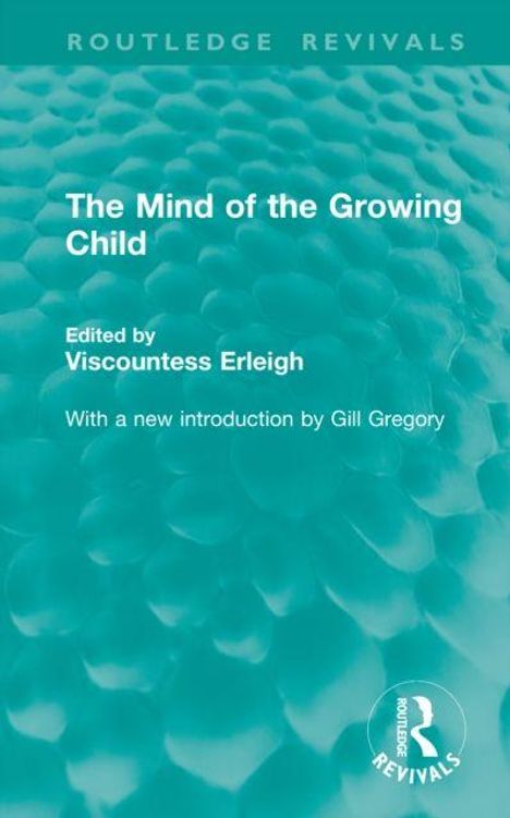 „The Mind of the Growing Child“, herausgegeben von Viscountess Erleigh. Neues Vorwort von Gill Gregory. Untertitel.