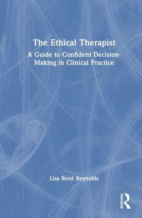 "The Ethical Therapist: A Guide to Confident Decision-Making in Clinical Practice" von Lisa René Reynolds. Blaues Cover.