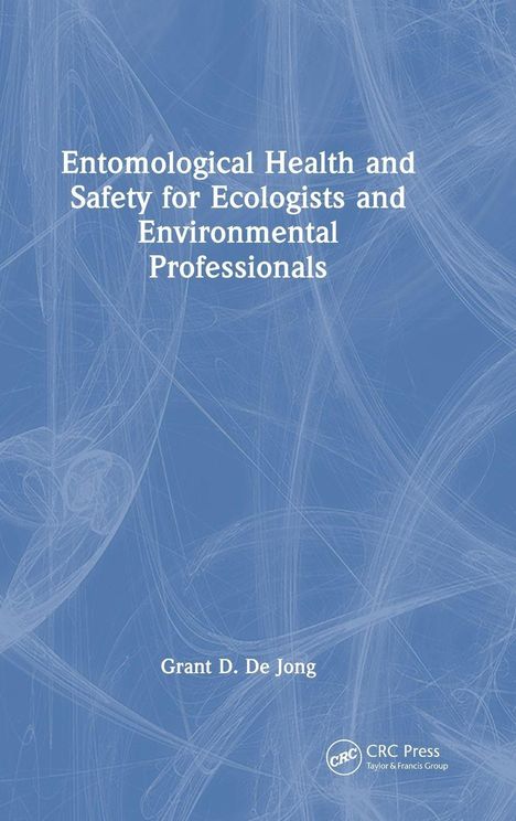 "Entomological Health and Safety for Ecologists and Environmental Professionals" von Grant D. De Jong. Blaues Hintergrundmuster.