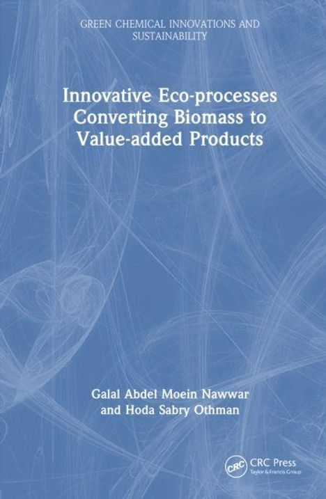 Titel: Innovative Eco-processes Converting Biomass to Value-added Products. Autoren: Galal Abdel Moein Nawwar, Hoda Sabry Othman.