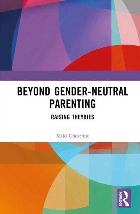 "Beyond Gender-Neutral Parenting: Raising Theybies" von Milo Chestnut. Bunte geometrische Formen im Hintergrund.