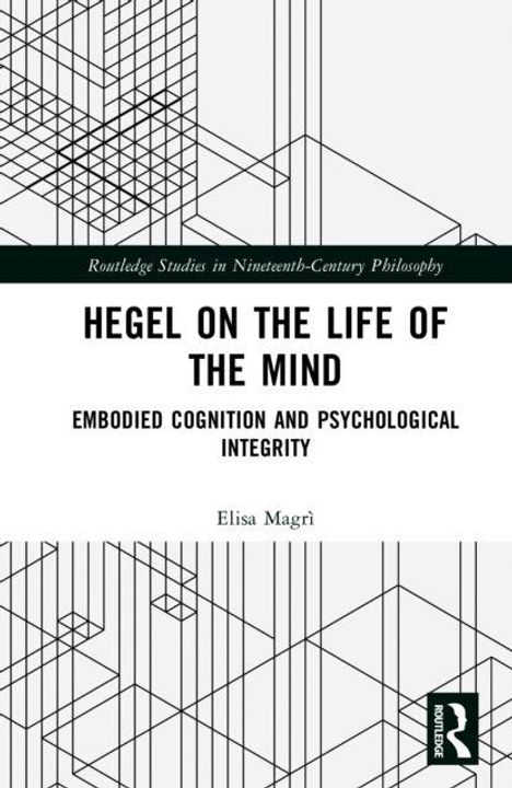 Text: "HEGEL ON THE LIFE OF THE MIND - EMBODIED COGNITION AND PSYCHOLOGICAL INTEGRITY - Elisa Magrì." Schwarz-weiß geometrisches Design.