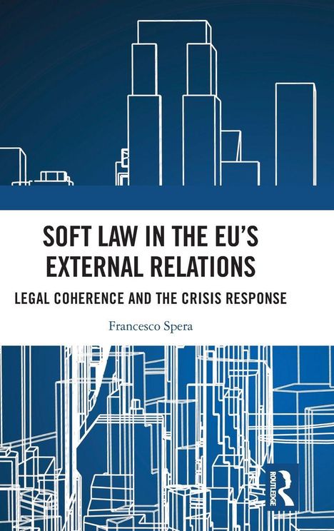 „Soft Law in the EU's External Relations: Legal Coherence and the Crisis Response“ von Francesco Spera. Skizze von Gebäuden.