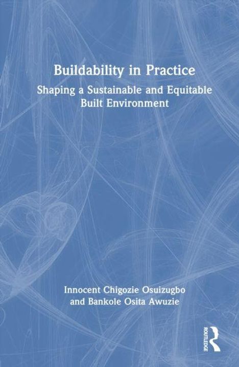 "Buildability in Practice: Shaping a Sustainable and Equitable Built Environment". Autoren: Innocent Chigozie Osuizugbo, Bankole Osita Awuzie. Hintergrund in Blautönen mit weißen Linien.