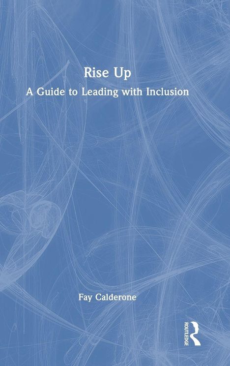 „Rise Up: A Guide to Leading with Inclusion“ und „Fay Calderone“ sind in Weiß auf blauem, abstraktem Hintergrund.