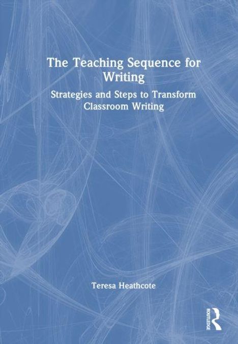 "The Teaching Sequence for Writing" und "Strategies and Steps to Transform Classroom Writing," darunter "Teresa Heathcote".