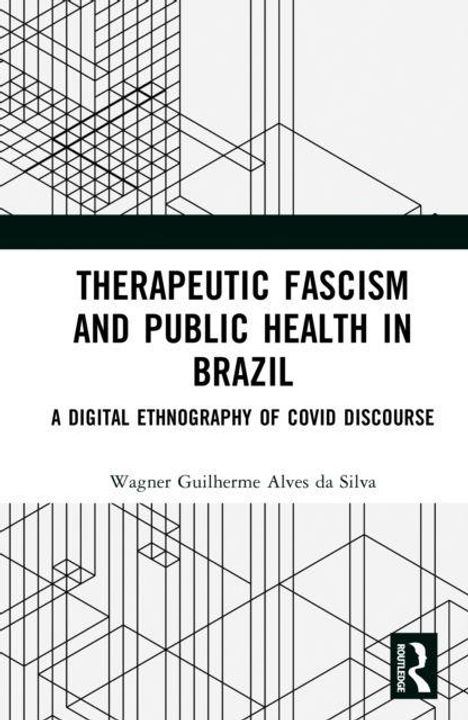 "Therapeutic Fascism and Public Health in Brazil" von Wagner Guilherme Alves da Silva. Linienmuster, Routledge-Logo.