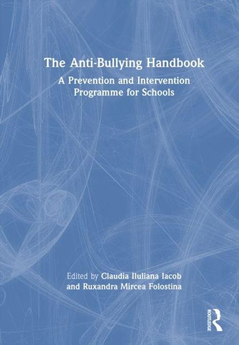 Auf blauer Textur steht: "The Anti-Bullying Handbook", "A Prevention and Intervention Programme for Schools", herausgegeben von Claudia Iuliana Iacob und Ruxandra Mircea Folostina.