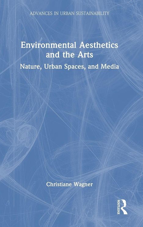 "Environmental Aesthetics and the Arts: Nature, Urban Spaces, and Media" von Christiane Wagner. Blaue Hintergrundstruktur.