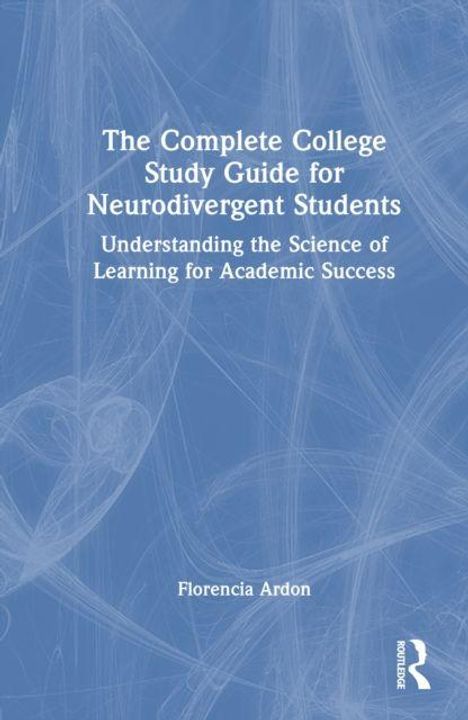 Text: "The Complete College Study Guide for Neurodivergent Students" von Florencia Ardon. Hintergrund in Blau mit abstrakten Linien.