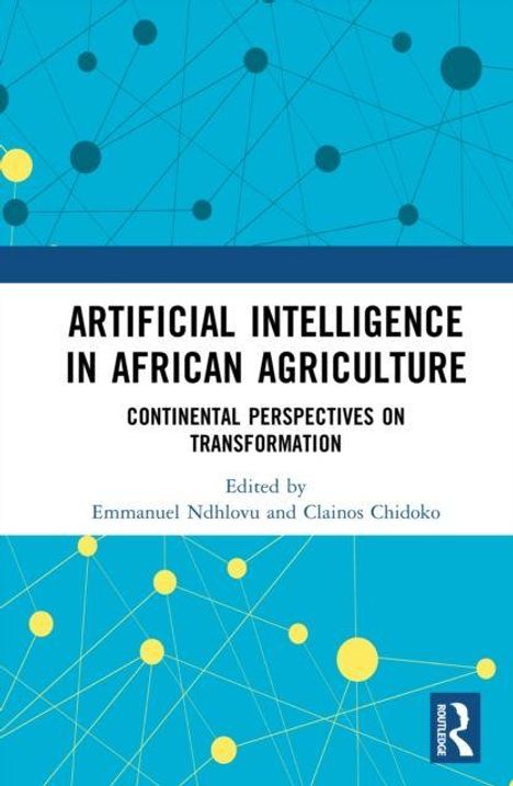 Text: "Artificial Intelligence in African Agriculture: Continental Perspectives on Transformation. Edited by Emmanuel Ndhlovu and Clainos Chidoko." Hintergrund: Blau mit gelben und grauen Kreismustern. Routledge-Logo unten rechts.