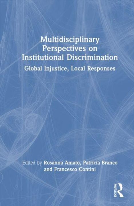 Titel: "Multidisciplinary Perspectives on Institutional Discrimination: Global Injustice, Local Responses". Bearbeitet von Rosanna Amato, Patricia Branco und Francesco Contini. Blaues, abstraktes Hintergrundmuster.