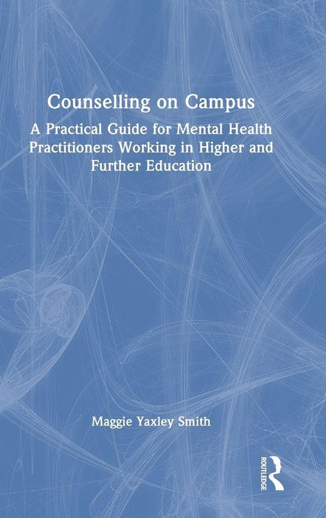 "Counselling on Campus" – Leitfaden für psychische Gesundheit im Hochschulwesen von Maggie Yaxley Smith. Blaues, abstraktes Design.