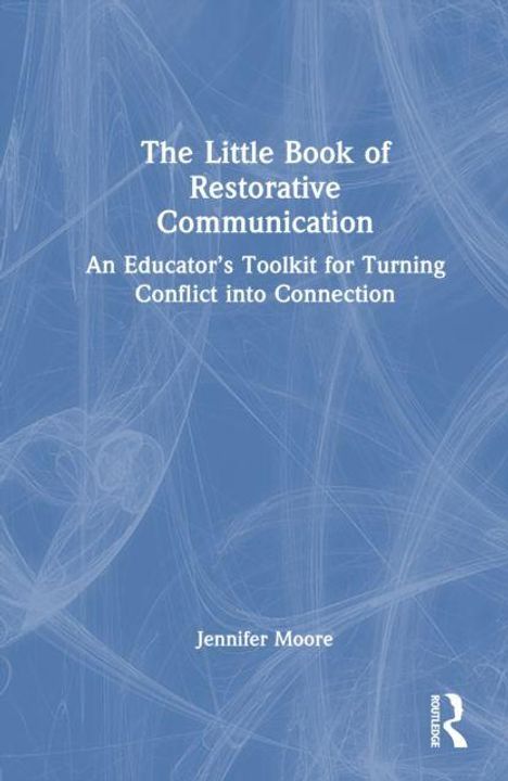 Text: "The Little Book of Restorative Communication: An Educator’s Toolkit for Turning Conflict into Connection, Jennifer Moore." Abstrakte Hintergrundillustration in Blau.