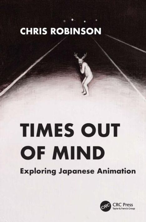 "Times Out of Mind: Exploring Japanese Animation" von Chris Robinson. Illustration: Figur auf dunkler Straße. CRC Press-Logo unten.