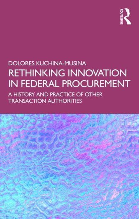 Oberer Text: "DOLORES KUCHINA-MUSINA, RETHINKING INNOVATION IN FEDERAL PROCUREMENT". Unten bunte, schillernde Muster.