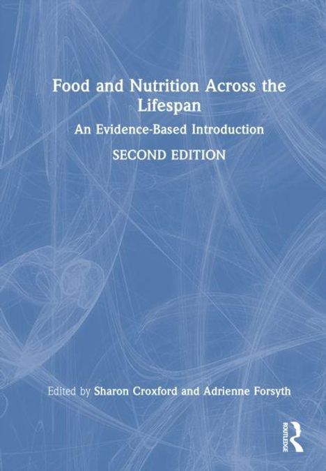 "Food and Nutrition Across the Lifespan: An Evidence-Based Introduction, SECOND EDITION. Edited by Sharon Croxford und Adrienne Forsyth."