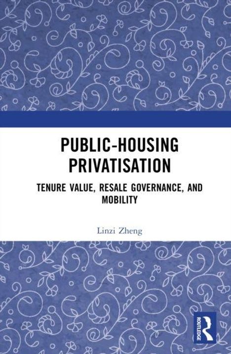 "Public-Housing Privatisation: Tenure Value, Resale Governance, and Mobility" Linzi Zheng. Blaue Ornamente, Logo rechts unten.