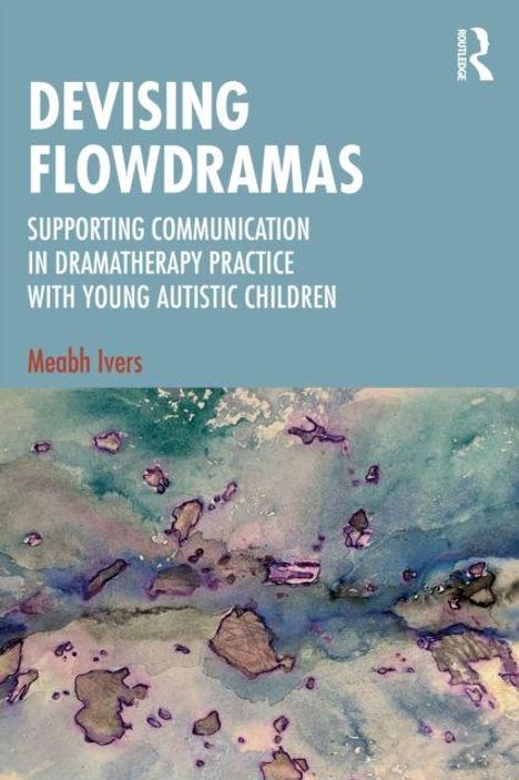 "Devising Flowdramas" von Meabh Ivers, über Dramentherapie mit autistischen Kindern. Aquarell-inspirierter Hintergrund.