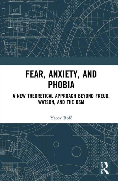Text: "Fear, Anxiety, and Phobia: A New Theoretical Approach Beyond Freud, Watson, and the DSM" von Yacov Rofé. Technisches Muster.