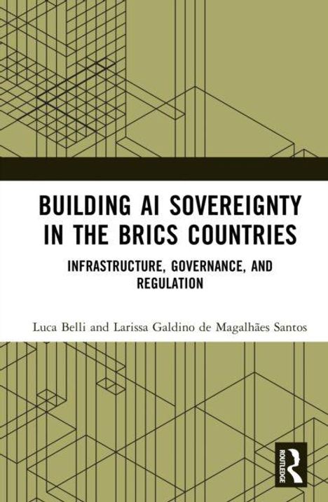 BUILDING AI SOVEREIGNTY IN THE BRICS COUNTRIES: Infrastruktur, Governance, Regulation. Autoren: Luca Belli, Larissa Galdino de Magalhães Santos. Geometrische Linien und Logo.