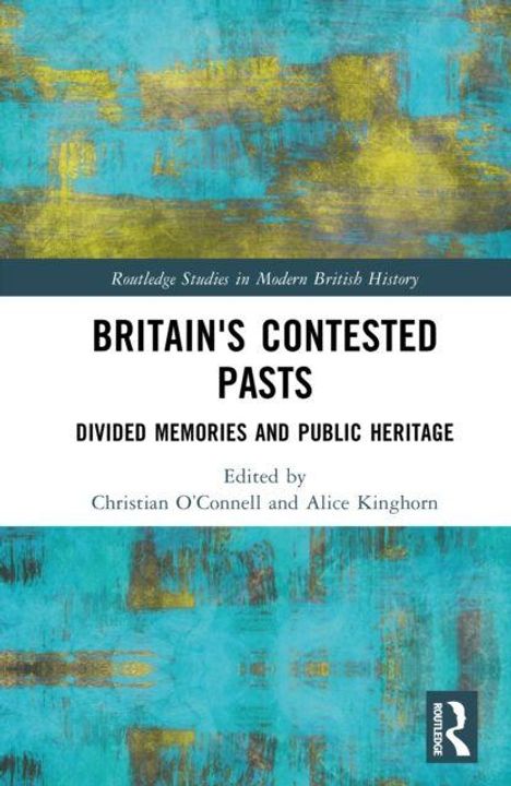 Oben: "Routledge Studies in Modern British History". Titel: "BRITAIN'S CONTESTED PASTS". Gemälde in Blau- und Gelbtönen.