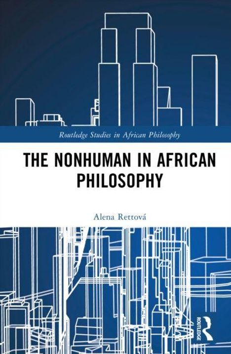 „THE NONHUMAN IN AFRICAN PHILOSOPHY“ von Alena Rettová. Skizzenhafte Illustration von Hochhäusern wirkt modern.