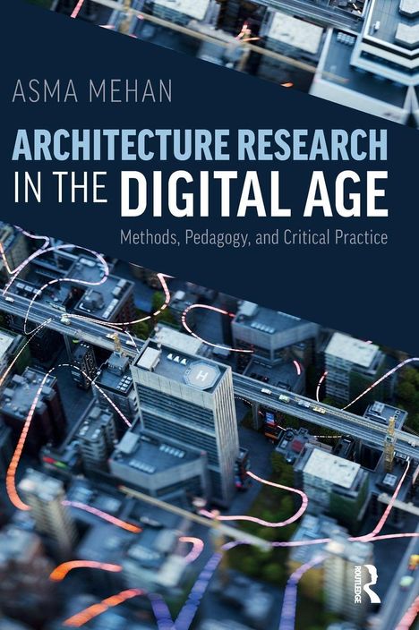 Texte: "Asma Mehan, Architecture Research in the Digital Age, Methods, Pedagogy, and Critical Practice." Luftaufnahme einer Stadt.