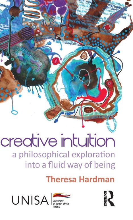 "Creative Intuition", "a philosophical exploration into a fluid way of being", Theresa Hardman. Bunte, abstrakte Illustration oben.