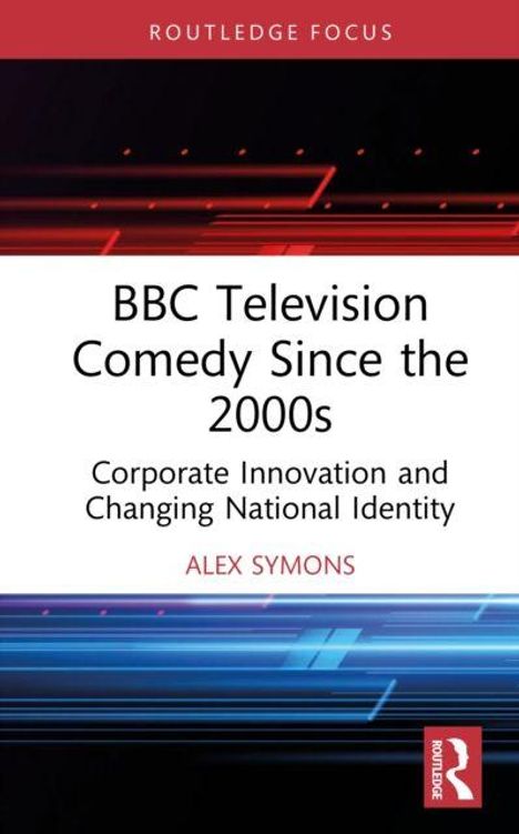 Titel: "BBC Television Comedy Since the 2000s". Untertitel: "Corporate Innovation and Changing National Identity". Autor: Alex Symons. Blau-rote grafische Linien.