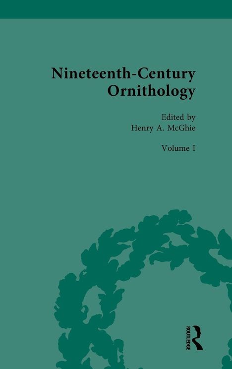 „Nineteenth-Century Ornithology“, Herausgegeben von Henry A. McGhie, Band I. Grüner Hintergrund mit Blätterdesign.