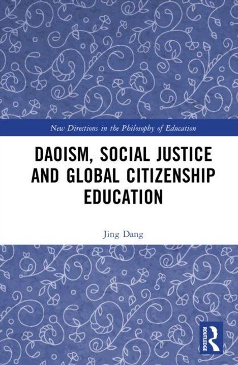 Buchtitel: "Daoism, Social Justice and Global Citizenship Education" von Jing Dang. Hintergrund: blau mit weißen Verzierungen.