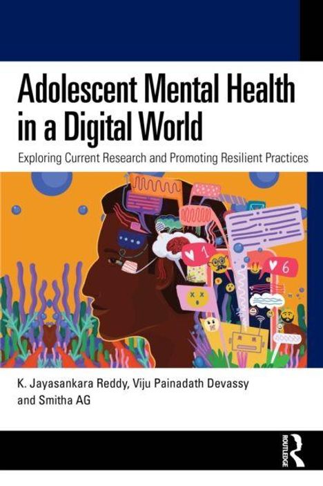 "Adolescent Mental Health in a Digital World", Autoren: K. Jayasankara Reddy, Viju Painadath Devassy, Smitha AG. Silhouette mit bunten Symbolen.