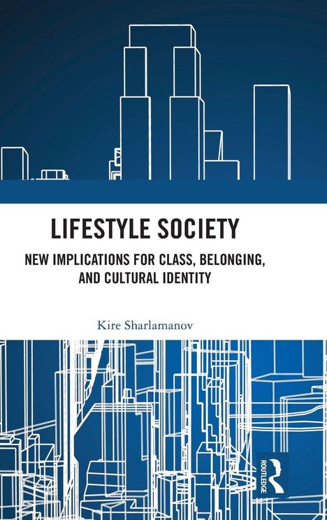 „LIFESTYLE SOCIETY: NEW IMPLICATIONS FOR CLASS, BELONGING, AND CULTURAL IDENTITY“ von Kire Sharlamanov. Oben abstrakte Skyline.