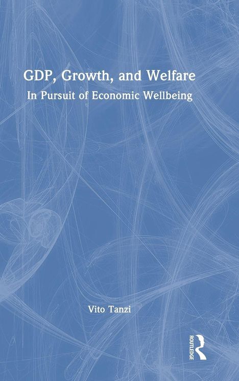 Buchtitel: "GDP, Growth, and Welfare: In Pursuit of Economic Wellbeing" von Vito Tanzi. Abstrakte blaue Muster im Hintergrund.