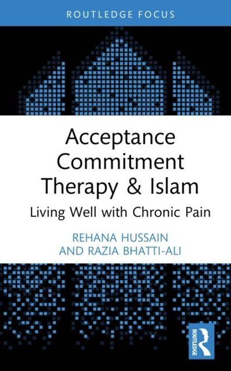 Titel: "Acceptance Commitment Therapy & Islam: Living Well with Chronic Pain" von Rehana Hussain und Razia Bhatti-Ali.