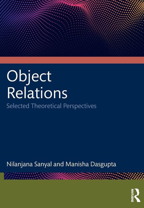 "Object Relations: Selected Theoretical Perspectives" von Nilanajana Sanyal und Manisha Dasgupta. Bunte Punkte oben.