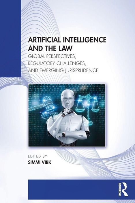 "ARTIFICIAL INTELLIGENCE AND THE LAW" und "EDITED BY SIMMI VIRK". Ein Roboter denkt vor Waage und Hammer.
