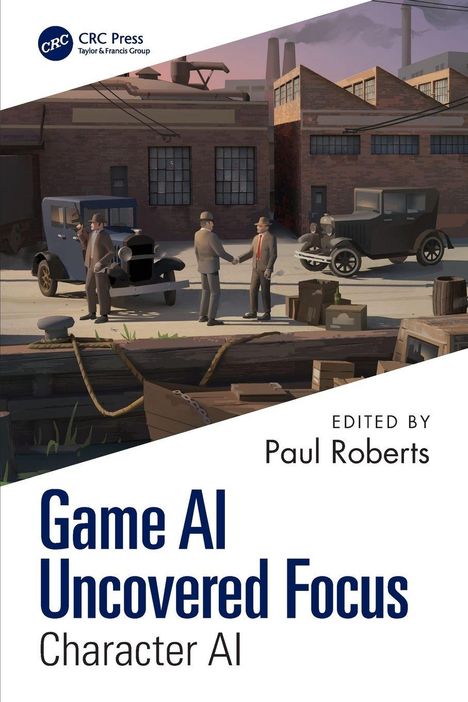 „Game AI Uncovered Focus: Character AI“, herausgegeben von Paul Roberts. Illustration: Drei Männer, zwei Autos, Industriegebäude.