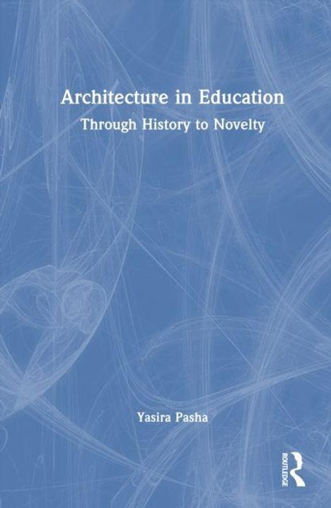 Text: "Architecture in Education: Through History to Novelty. Yasira Pasha." Ein abstraktes, blaues Muster als Hintergrund.