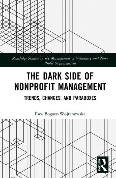 „The Dark Side of Nonprofit Management: Trends, Changes, and Paradoxes“ von Ewa Bogacz-Wojtanowska. Geometrische Linien.