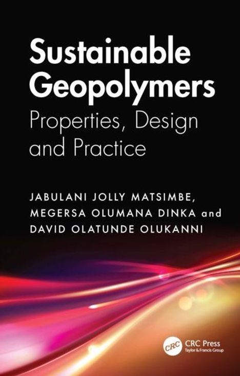 "Sustainable Geopolymers: Properties, Design and Practice" von Matsimbe, Dinka, Olukanni. Bunte Lichtbänder unten.