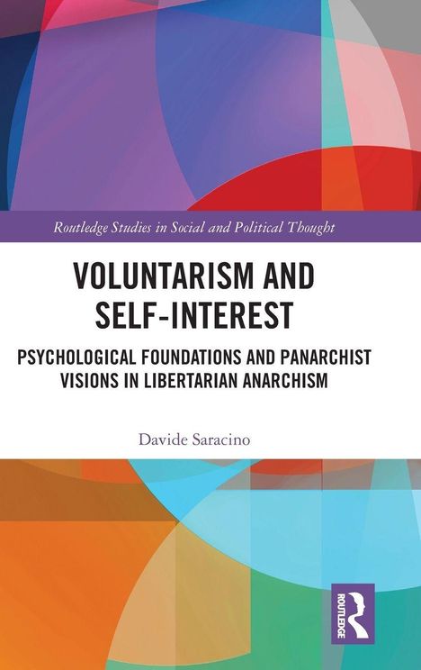 "Voluntarism and Self-Interest: Psychological Foundations and Panarchist Visions in Libertarian Anarchism" von Davide Saracino. Farbenfrohes geometrisches Design.