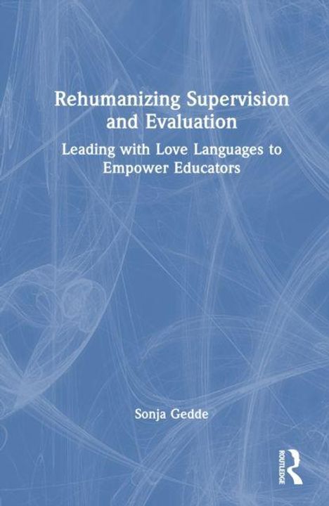 Text: „Rehumanizing Supervision and Evaluation: Leading with Love Languages to Empower Educators". Autor: Sonja Gedde. Abstraktes blaues Muster.