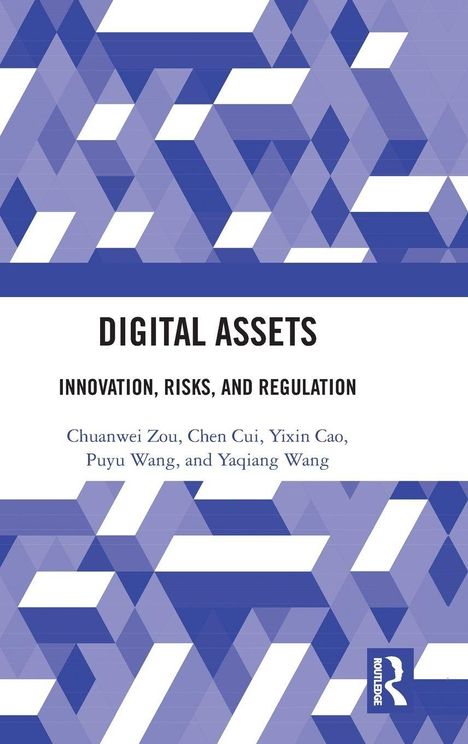 "Digital Assets: Innovation, Risks, and Regulation" von Chuanwei Zou, Chen Cui, Yixin Cao, Puyu Wang und Yaqiang Wang. Geometrisches Muster in Blau.